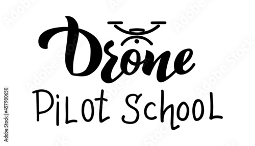Drone Pilot School - vector hand draw lettering. A logo for your club, school, or drone piloting course, training a drone operator for aerial photography. Signboard, logo, emblem for your project