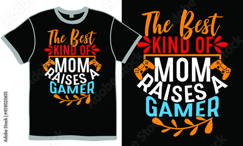 the best kind of mom raises a gamer  the best gamer  gaming console  best selling gaming t shirt  playing game t shirt tee designs