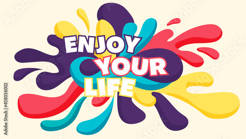 slogan "Enjoy Your Life" in abstract colorful hand drawn fluid background