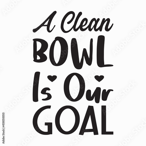 a clean bowl is our goal letter quote