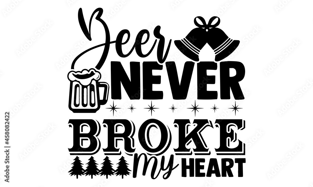 Naklejka premium Beer never broke my heart- Christmas t-shirt design, Christmas SVG, Christmas cut file and quotes, Christmas Cut Files for Cutting Machines like Cricut and Silhouette, card, flyer, EPS 10