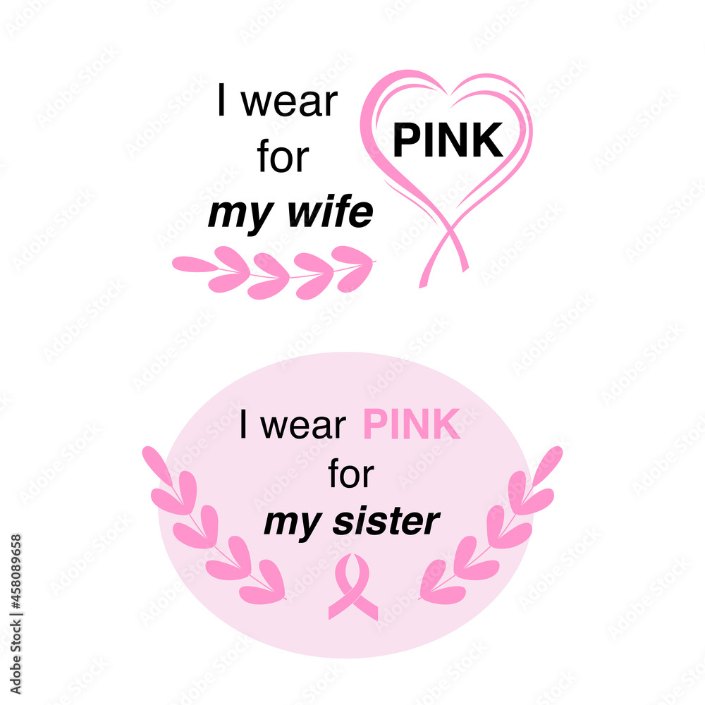 i wear Pink for my wife. I wear Pink for my sister. Breast Cancer Awareness Quote. . Disease prevention concept for october campaign. Motivational and inspirational phrase. 