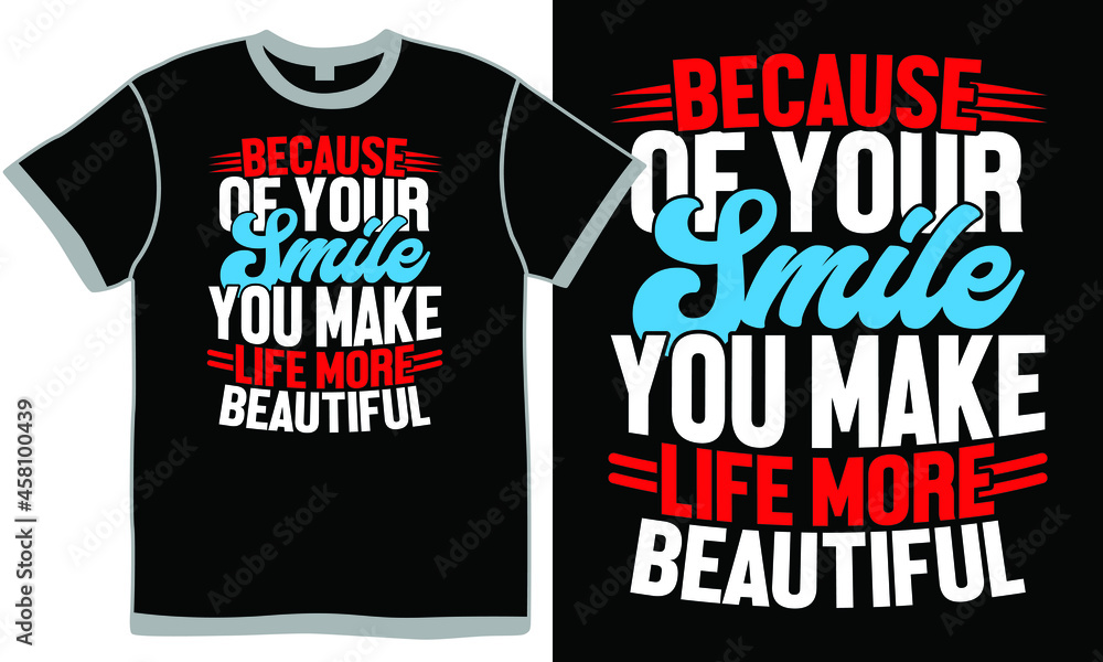 because of your smile you make life more beautiful, smile life is beautiful, smile because it happened, beautiful smile in the world, smile happy everyday design clothing because of your smile you make life more beautiful, smile life is beautiful, smile because it happened, beautiful smile in the world, smile happy everyday design clothing