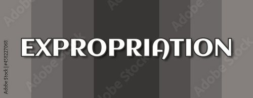 Expropriation - text written on grey striped background photo