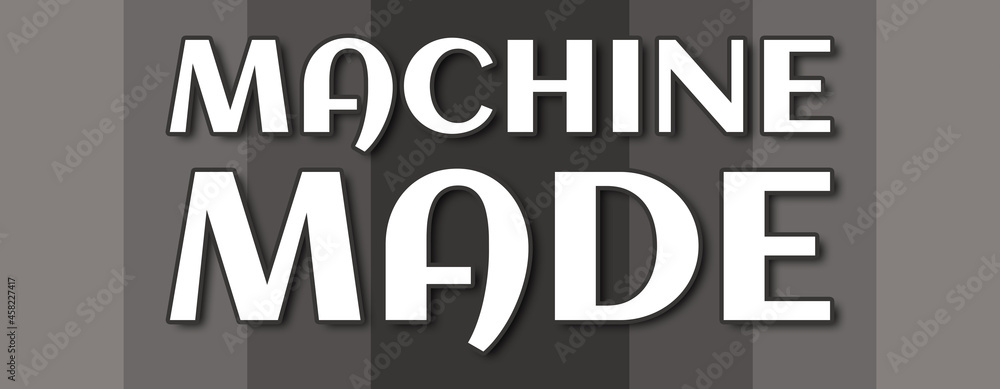Machine Made - text written on grey striped background