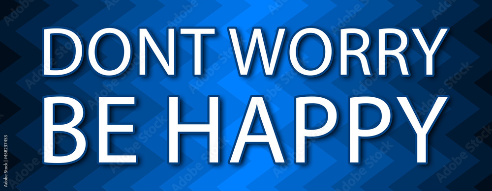dont worry be happy - text written on blue wavey background