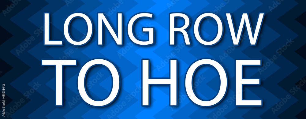 Long Row To Hoe - text written on blue wavey background Long Row To Hoe - text written on blue wavey background