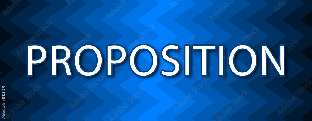 Proposition - text written on blue wavey background Proposition - text written on blue wavey background