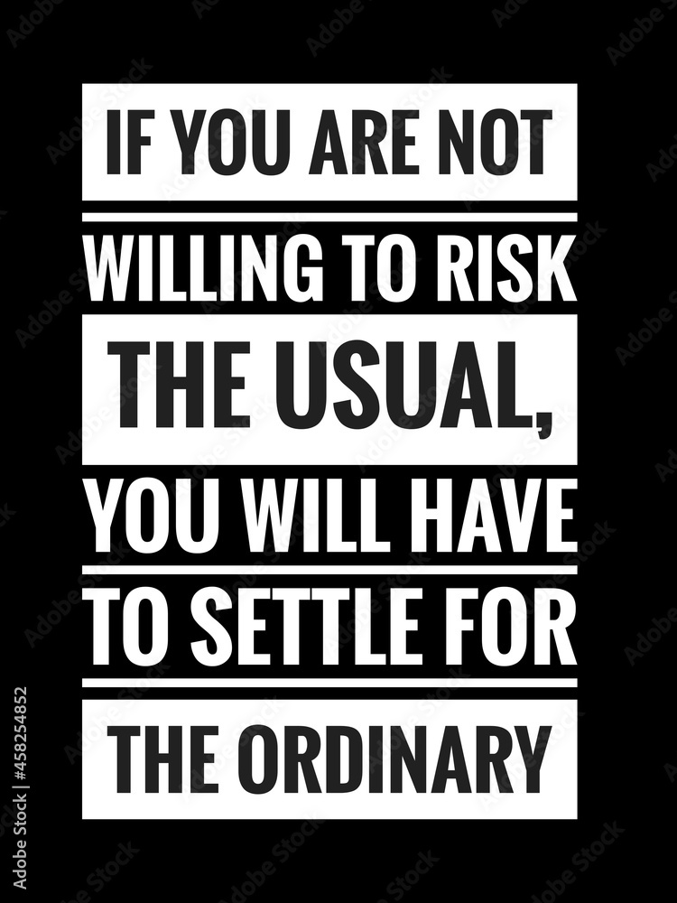 Inspirational quotes in black background. If you are not willing to risk the usual, you will have to settle for the ordinary