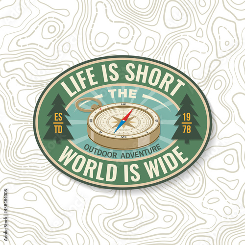 Life is short and the world is wide. Outdoor adventure patch or sticker. Vector. Concept for shirt or logo, print, stamp or tee. Vintage design with retro compass and forest silhouette Camping quote.