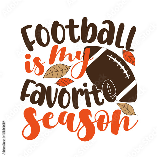 Football is my favorite season - phrase with American Football, vector grapics. Good for greeting card and t-shirt print, flyer, poster design, mug.