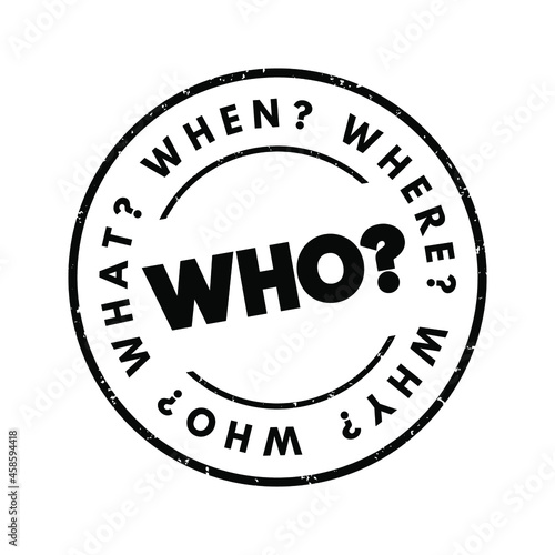 WHO? Question and questions whose answers are considered basic in information gathering or problem solving