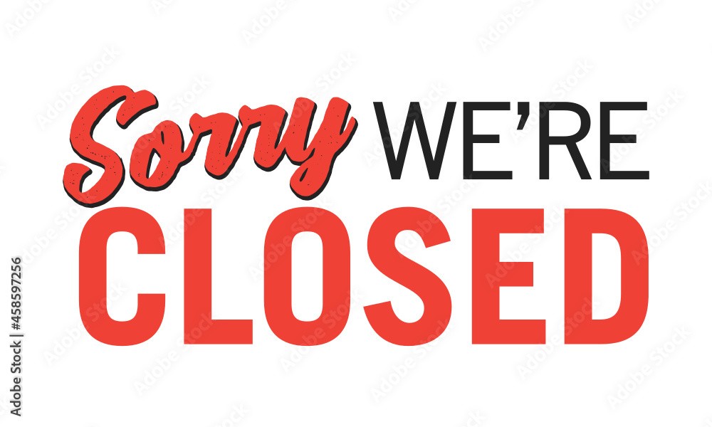 Sorry We Are Closed, Closed Sign, Business Closure, We Are Closed Sign, Closed Banner, Vector Text Typography Sign Illustration	
