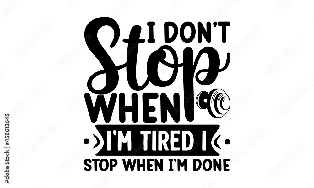 I don't stop when I'm tired i stop when I'm done, Workout and Fitness Motivation Quote, Creative Strong Sport Vector Rough Typography Grunge Wallpaper Poster Concept, Vector illustration