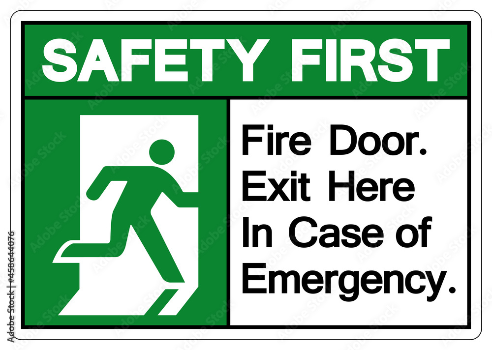 Safety First Fire Door Exit Here In Case Of Emergency Symbol Sign, Vector Illustration, Isolate On White Background Label. EPS10 Safety First Fire Door Exit Here In Case Of Emergency Symbol Sign, Vector Illustration, Isolate On White Background Label. EPS10