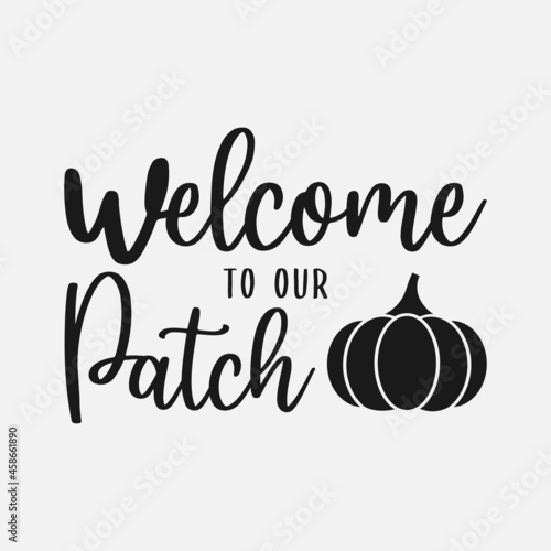 Welcome To Our Patch lettering, farmhouse quote for sign, wall decor, frame, card, t-shirt and more