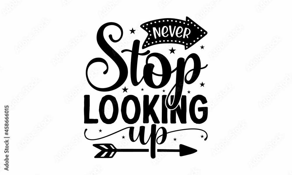 Never stop looking up, Motivational poster,  Modern ink illustration for poster, placard, invitation card, print design