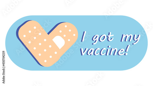 Vaccination badge with quote for vaccinated persons. Corona virus vaccine campaign stickers with medical plaster as heart symbol. Vector illustration