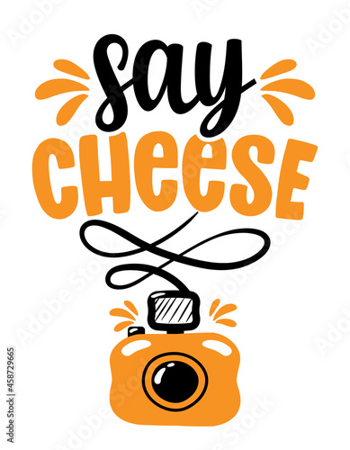 Just say Cheese - funny hand drawn calligraphy text. Good for fashion shirts, poster, gift, or other printing press. Motivation quote.