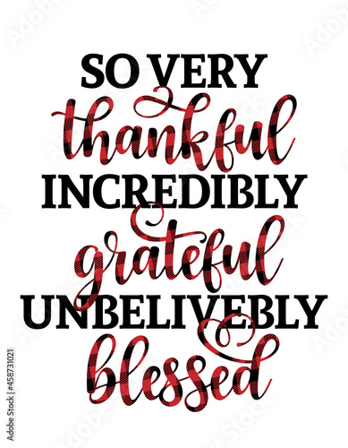 So very thankful, incredibly Grateful, unbelivebly Blessed - Inspirational Thanksgiving day beautiful handwritten quote, decoration, lettering message. Hand drawn autumn, fall phrase. 