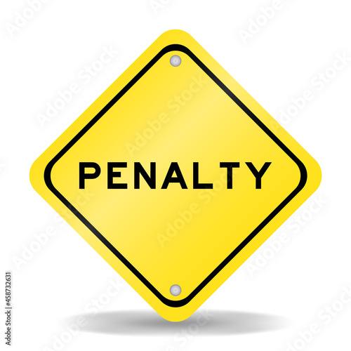 Yellow color transportation sign with word penalty on white background