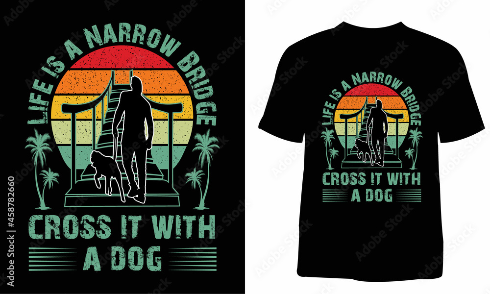 Life is a narrow bridge cross it with a dog t-shirt design. T-shirt design for print. T-shirt design template. Print template. Vintage t-shirt. You can use them for Sublimation, T-Shirts, Mugs, Pillow Life is a narrow bridge cross it with a dog t-shirt design. T-shirt design for print. T-shirt design template. Print template. Vintage t-shirt. You can use them for Sublimation, T-Shirts, Mugs, Pillow