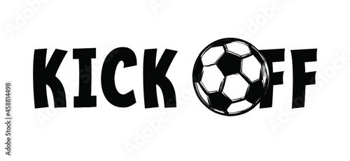 Slogan Kick off with soccer ball or football. Fired from your team or private talking about company. Busines concept. Meeting place for session project, Vector sport quote sign. Sports ican