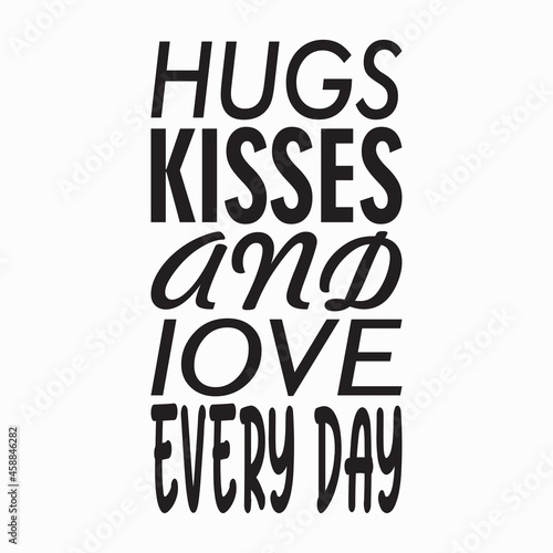 hugs kisses and love every day letter quote