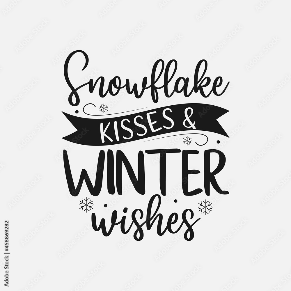 Fototapeta premium Snowflake Kisses & Winter Wishes lettering, winter quotes for sign, greeting card, t shirt and much more