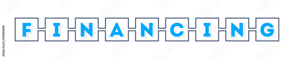 Financing - text written in boxes on white background Financing - text written in boxes on white background