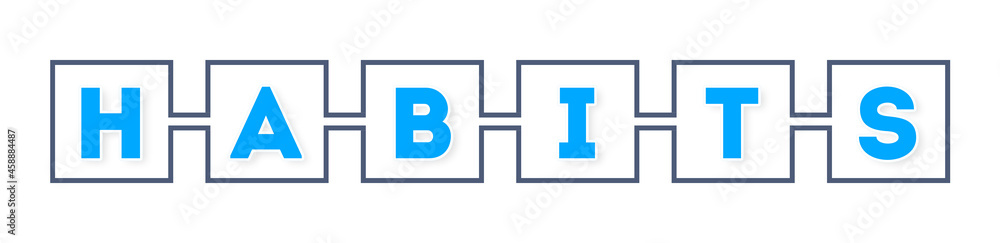 Habits - text written in boxes on white background Habits - text written in boxes on white background