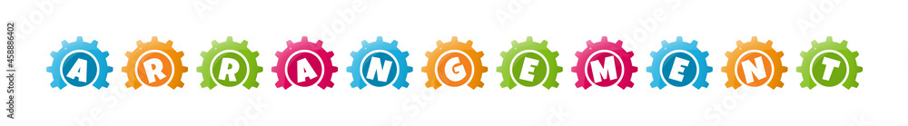 Arrangement - text written inside colorful gears on white background Arrangement - text written inside colorful gears on white background
