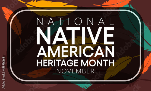 Native American heritage month is observed every year in November, to recognize the achievements and contributions of Native Americans. Vector illustration
