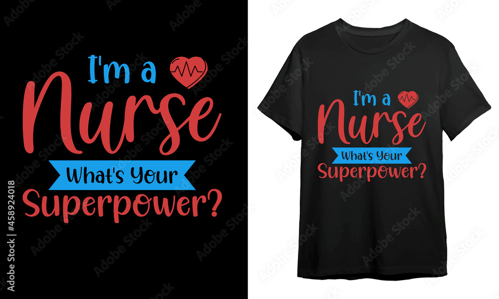 I'm a nurse what's your superpower, Nurse T-shirt Design, Vector Artwork, T-shirt Design Idea, I'm a nurse what's your superpower, Nurse T-shirt Design, Vector Artwork, T-shirt Design Idea,