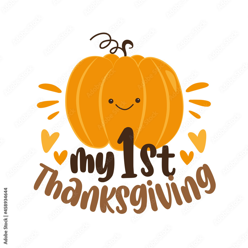 My First Thanksgiving - happy greeting with cute pumpkin. Holiday quote, for baby Thanksgiving Day. Print for baby clothing, family holiday decor. Invitation card. My First Thanksgiving - happy greeting with cute pumpkin. Holiday quote, for baby Thanksgiving Day. Print for baby clothing, family holiday decor. Invitation card.