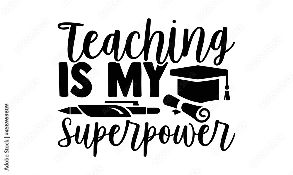 Teaching is my superpower- Teacher t shirts design, Hand drawn lettering phrase, Calligraphy t shirt design, Isolated on white background, svg Files for Cutting Cricut, Silhouette, EPS 10