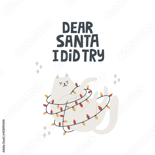 Сat tangled in a garland . Dear Santa I did try lettering. Hand drawn vector illustration, greeting card template.