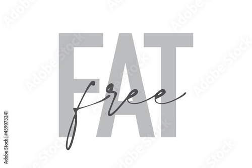 Modern, simple, minimal typographic design of a saying "Fat Free" in tones of grey color. Cool, urban, trendy and playful graphic vector art with handwritten typography.