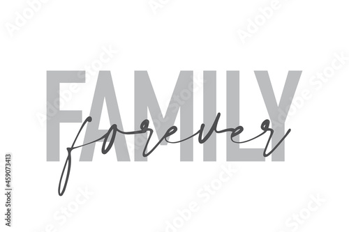 Modern, simple, minimal typographic design of a saying "Family Forever" in tones of grey color. Cool, urban, trendy and playful graphic vector art with handwritten typography.