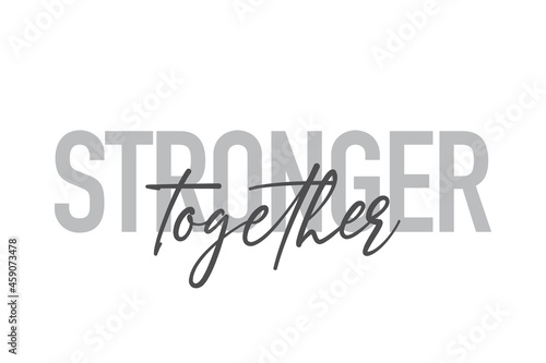 Modern, simple, minimal typographic design of a saying "Stronger Together" in tones of grey color. Cool, urban, trendy and playful graphic vector art with handwritten typography.