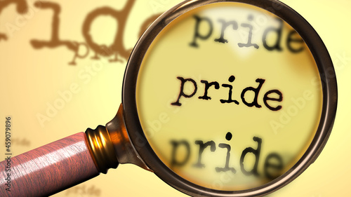 Pride - abstract concept and a magnifying glass enlarging English word Pride to symbolize studying, examining or searching for an explanation and answers related to the idea of Pride, 3d illustration