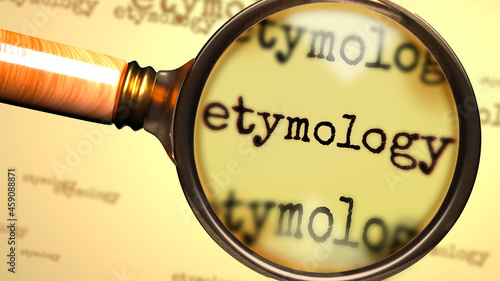 Etymology and a magnifying glass on English word Etymology to symbolize studying, examining or searching for an explanation and answers related to a concept of Etymology, 3d illustration