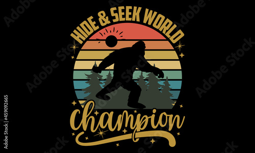 Hide & seek world champion - Bigfoot t shirt design, Hand drawn lettering phrase, Calligraphy t shirt design, svg Files for Cutting Cricut and Silhouette, card, flyer, EPS 10