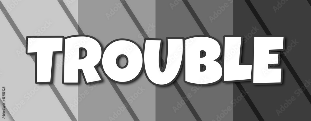 Trouble - text written on striped grey background