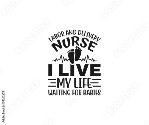 Labor and Delivery Nurse I live my life waiting for babies svg, Nurse SVG, Labor and Delivery Nurse svg, Nurse Quotes Svg, L & D Nurse Svg, Nurse Life Svg