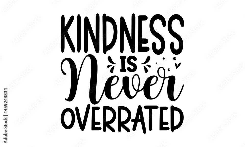 Kindness is never overrated, hand drawn quote, isolated on white background, Handwritten motivational and inspirational phrase,  Positive quote for World Kindness Day and relationship