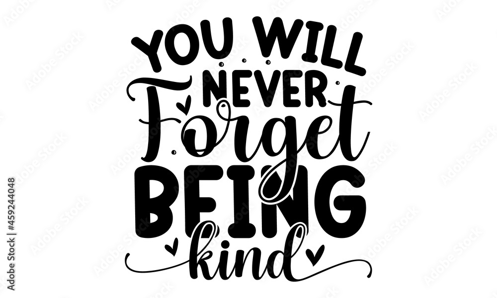 You will never forget being kind, hand drawn vector calligraphy, Brush pen style modern lettering, Ink illustration isolated on white background, Motivational quote about kindness for greeting card, p