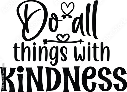Do All Things With Kindness SVG Cut File Design For Cricut