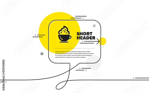Coffee cup icon. Continuous line chat bubble banner. Hot cappuccino with cream sign. Tea drink mug symbol. Coffee cup icon in chat message. Talk comment and speak background. Vector