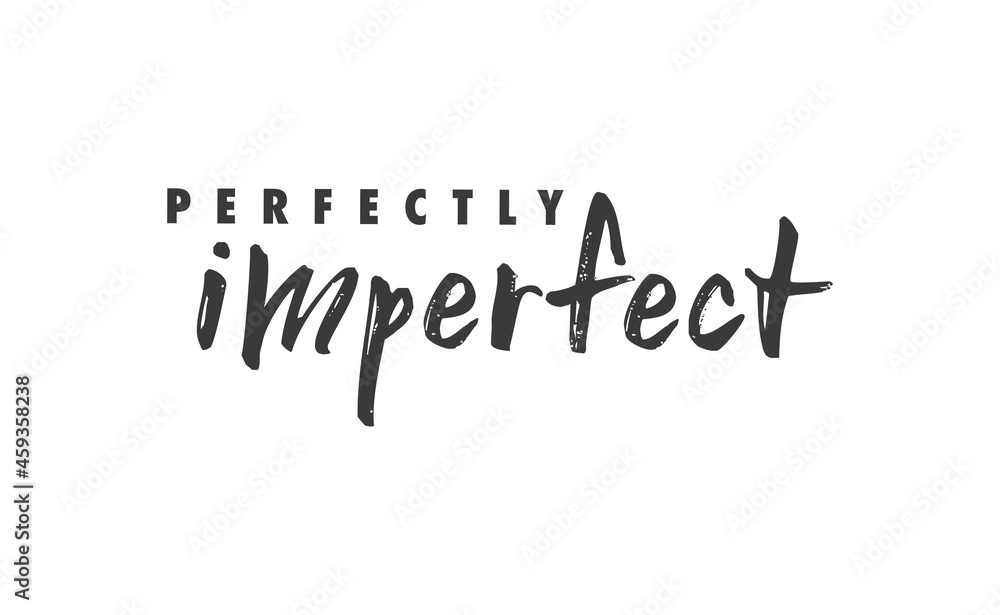 Perfectly imperfect. Life inspirational quote with typography, handwritten letters in vector. Wall art, room wall decor for everybody. Motivational phrase lettering design.